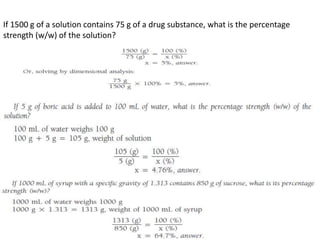 If 1500 g of a solution contains 75 g of a drug substance, what is the percentage
strength (w/w) of the solution?
 