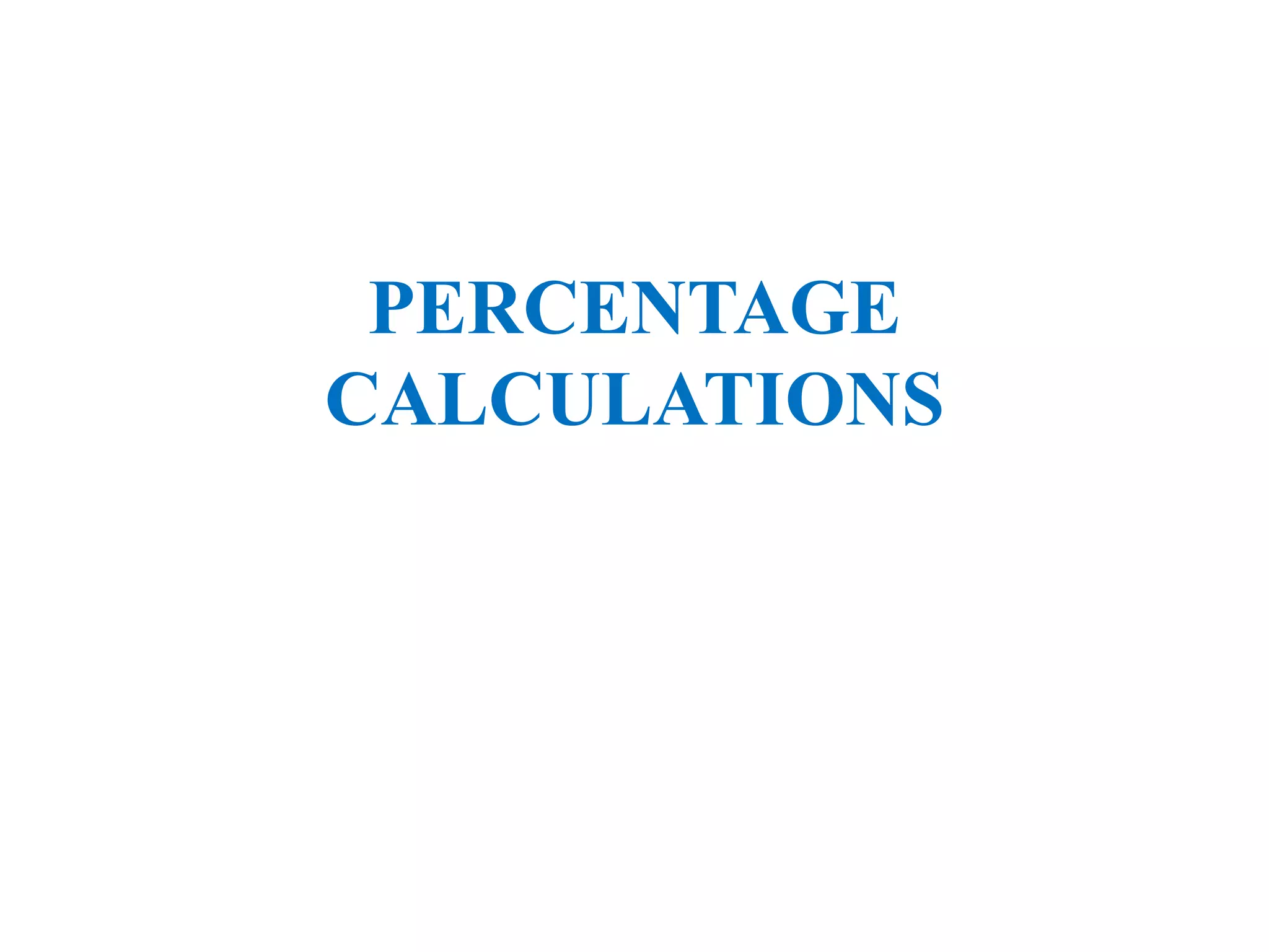 PERCENTAGE
CALCULATIONS
 
