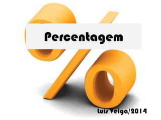 Percentagem

Luís Veiga/2014

 