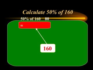 Calculate 50% of 160 50% of 160     80  160 