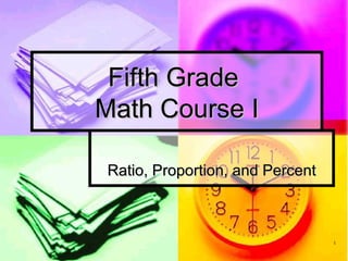 Fifth Grade  Math Course I Ratio, Proportion, and Percent 