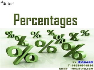 Percentages
T- 1-855-694-8886
Email- info@iTutor.com
By iTutor.com
 