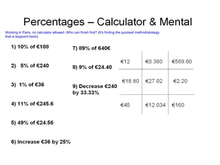 Working in Pairs, no calculator allowed. Who can finish first? (It's finding the quickest method/strategy
that is keypoint here!).
 