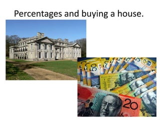 Percentages and buying a house. 