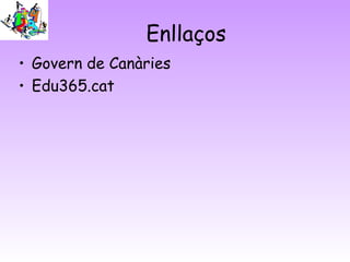 Enllaços
• Govern de Canàries
• Edu365.cat
 