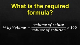 Percent by Volume (Solve problems involving the percentage by volume of ...