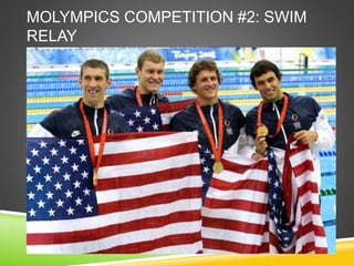 MOLYMPICS COMPETITION #2: SWIM
RELAY
 
