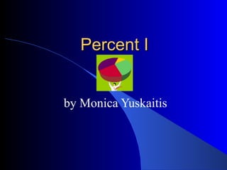 Percent I by Monica Yuskaitis 