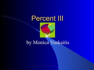 Percent III by Monica Yuskaitis 