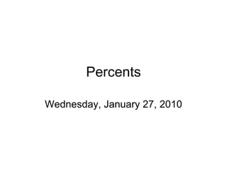 Percents Wednesday, January 27, 2010 