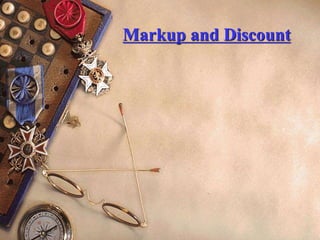 Markup and Discount
 