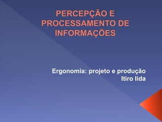 Ergonomia: projeto e produção
Itiro Iida
 
