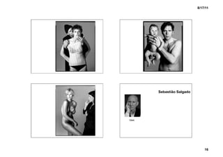 8/17/11




       Sebastião Salgado




1944




                               16
 