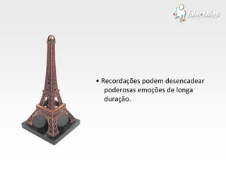 •  Recordações podem desencadear poderosas emoções de longa duração. 