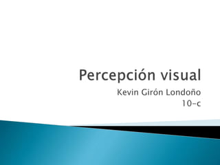 Kevin Girón Londoño
10-c
 