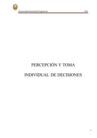 Universidad Nacional de Ingeniería FIIS
1
PERCEPCIÓN Y TOMA
INDIVIDUAL DE DECISIONES
 