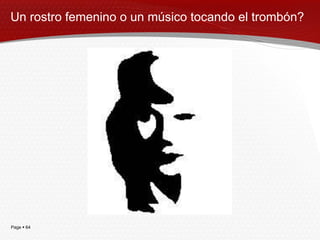 Un rostro femenino o un músico tocando el trombón?




Page  64
 