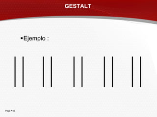 GESTALT




            Ejemplo :




Page  92
 