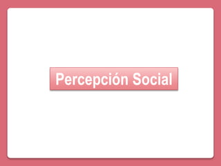 Percepción Social
 