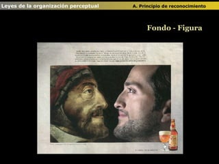 Fondo - Figura Leyes de la organización perceptual  A. Principio de reconocimiento   