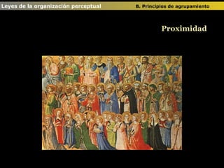 Proximidad Leyes de la organización perceptual  B. Principios de agrupamiento   