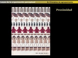 Proximidad Leyes de la organización perceptual  B. Principios de agrupamiento   