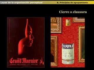 Leyes de la organización perceptual  B. Principios de agrupamiento   Cierre o clausura 