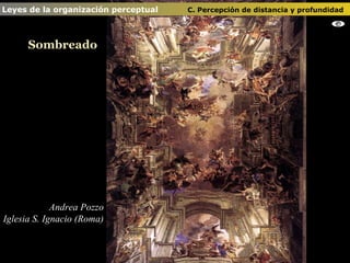 Andrea Pozzo Iglesia S. Ignacio (Roma) Sombreado Leyes de la organización perceptual    C. Percepción de distancia y profundidad   