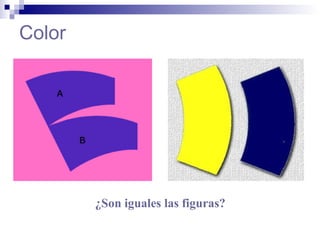 Color
¿Son iguales las figuras?
 