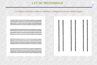 yLEY DE PROXIMIDAD
Los objetos próximos entre sí tendemos a integrarlos en una misma figura.
 