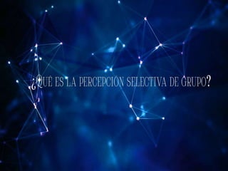 Percepcion selectiva de grupo