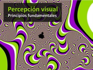 Percepción visual
Principios fundamentales
 