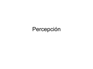 Percepción
 