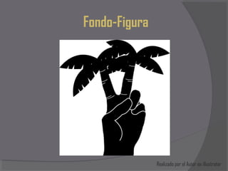 Fondo-Figura




               Realizado por el Autor en illustrator
 