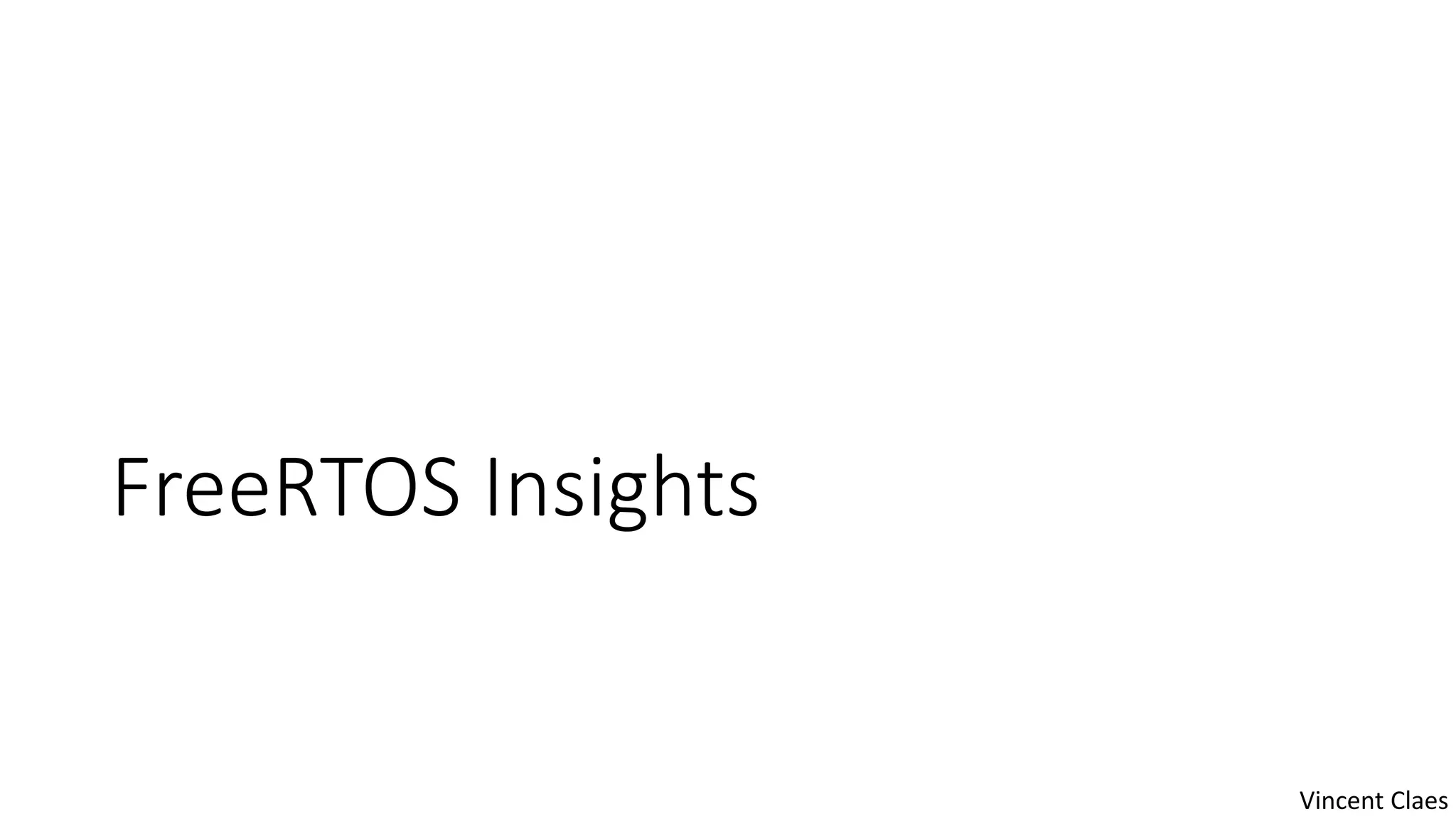 FreeRTOS Insights
Vincent Claes
 