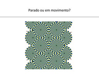 Parado ou em movimento?
 