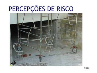 PERCEPÇÕES DE RISCO
BSM
 