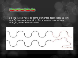 • É a impressão visual de como elementos desenhados já com
  uma forma e com uma direcção, prolongam, na mesma
  direcção, o mesmo movimento.
 
