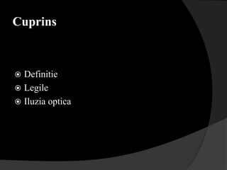 Cuprins



 Definitie
 Legile
 Iluzia optica
 
