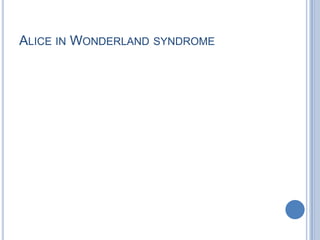 Alice in Wonderland syndrome<br />