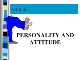 Attitude PERSONALITY AND ATTITUDE 