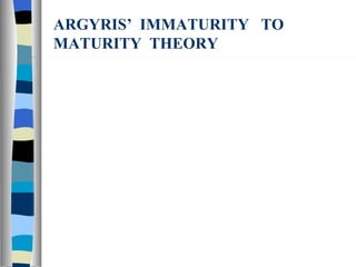 ARGYRIS’  IMMATURITY  TO  MATURITY  THEORY 