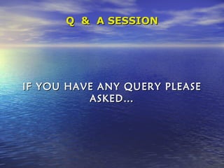 Q  &  A SESSION IF YOU HAVE ANY QUERY PLEASE ASKED… 