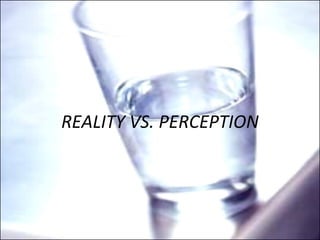 REALITY VS. PERCEPTION 