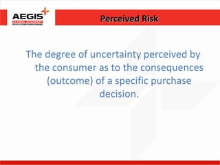 Perceived Risk


The degree of uncertainty perceived by
  the consumer as to the consequences
    (outcome) of a specific purchase
                decision.
 