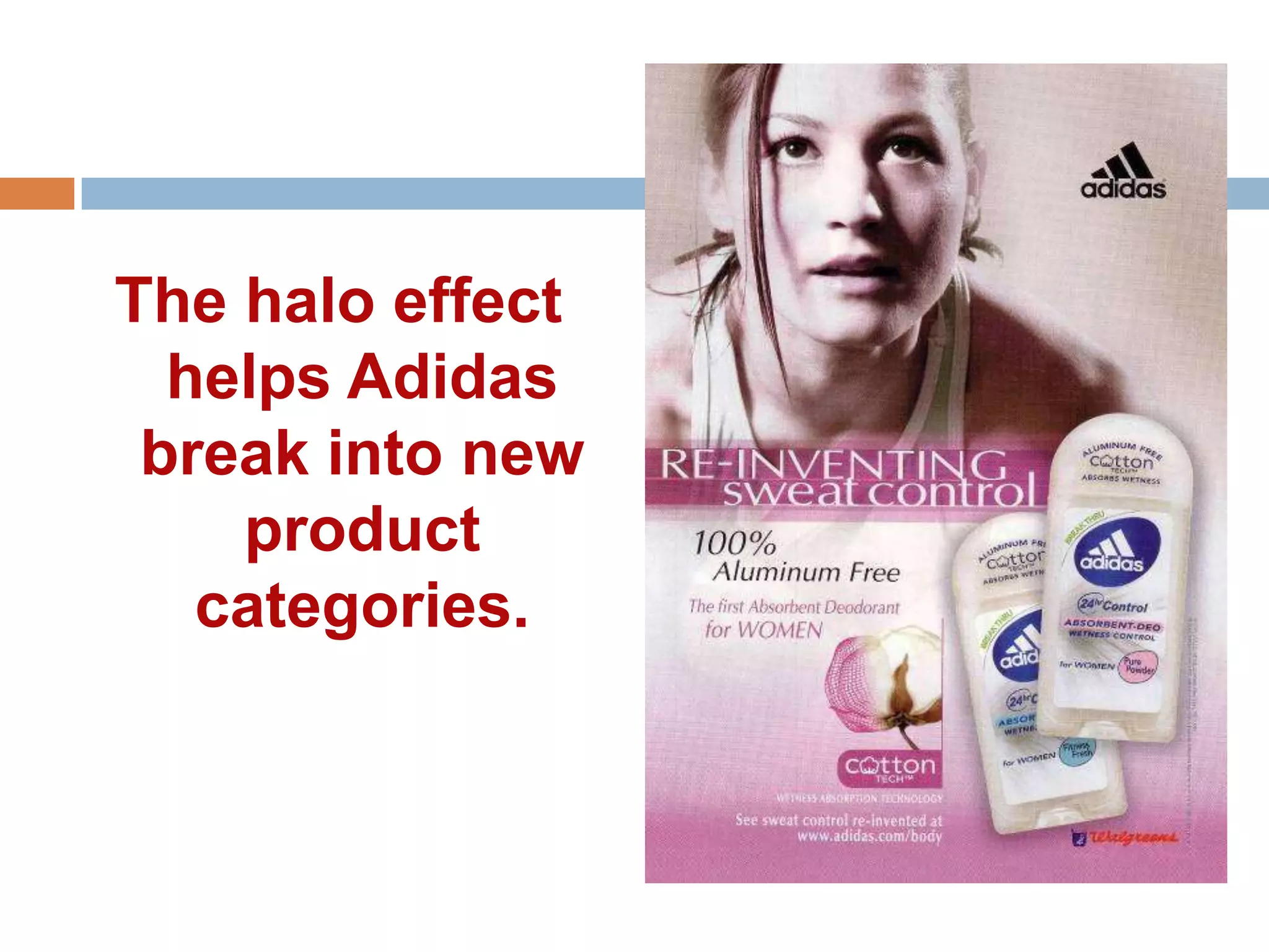 The halo effect
  helps Adidas
 break into new
    product
   categories.
 