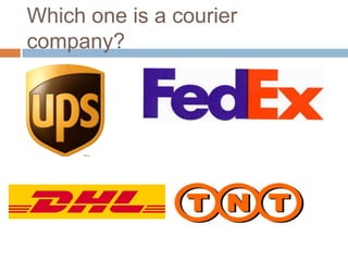 Which one is a courier
company?
 
