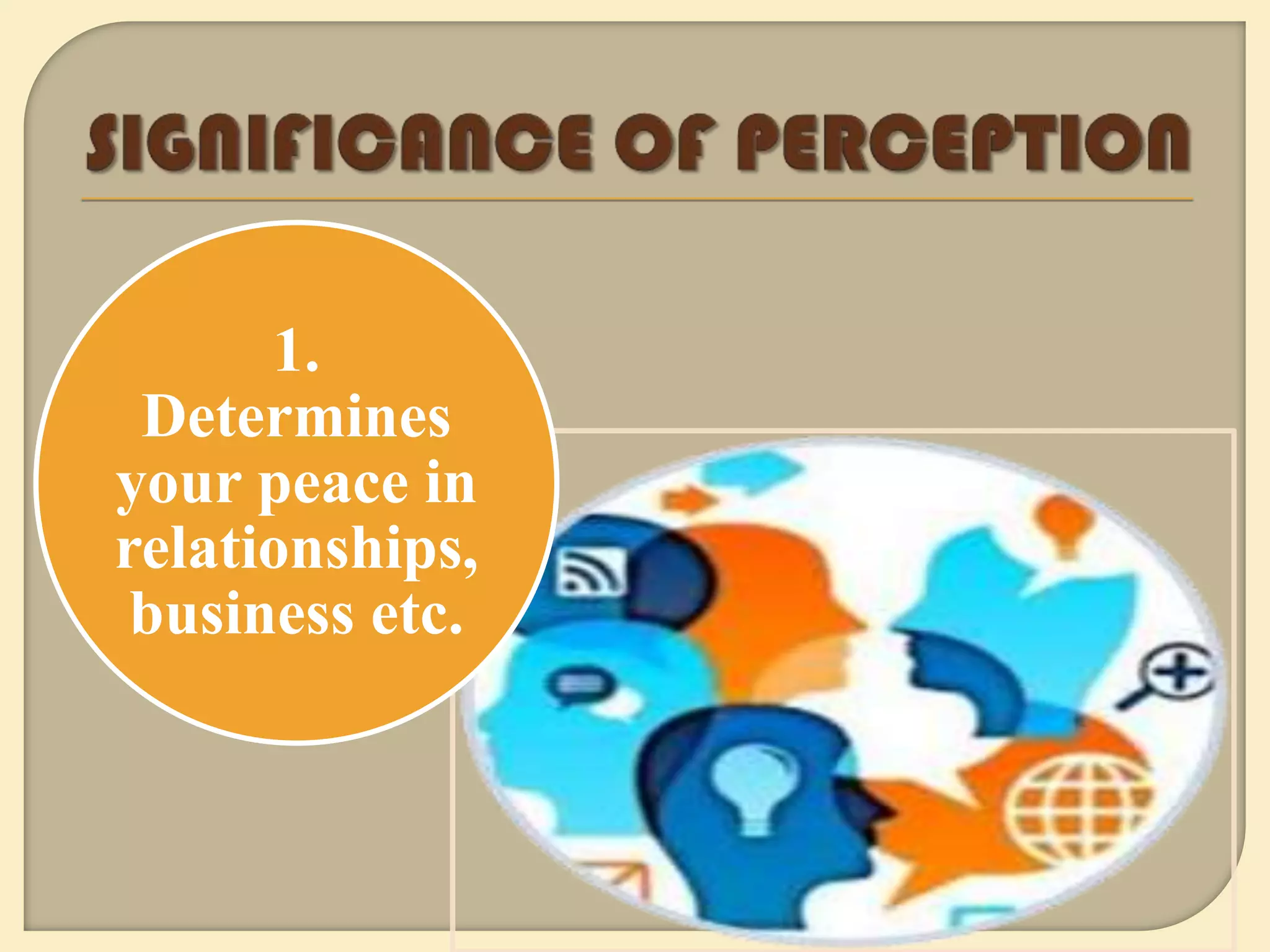 1.
 Determines
your peace in
relationships,
 business etc.
 