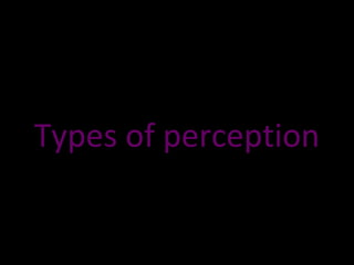 Speech Perception
• The other types of perception in psychology
include those that interpret verbal output.
• Speech perce...