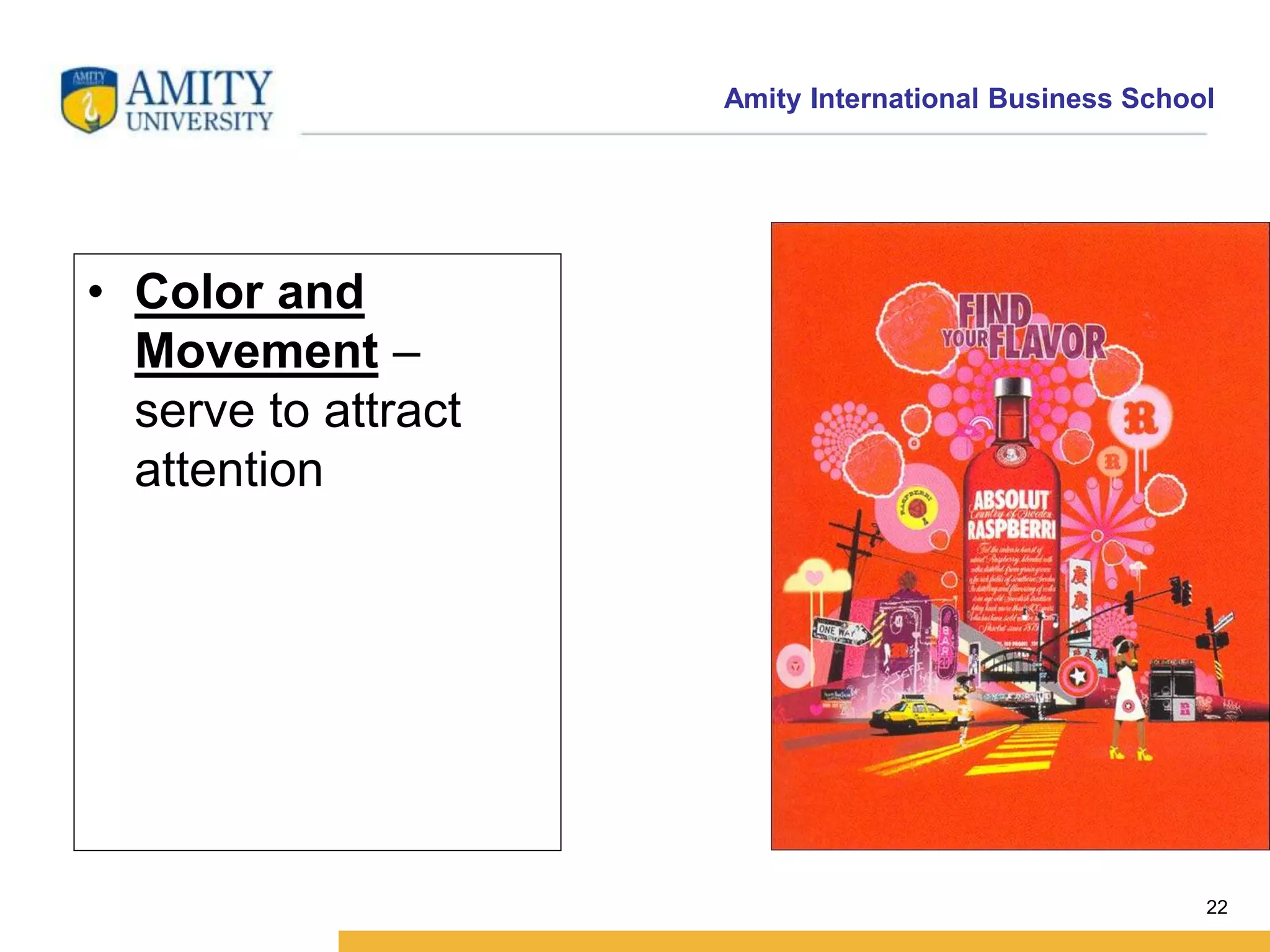 Amity International Business School 
22 
• Color and 
Movement – 
serve to attract 
attention 
 